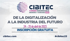 La digitalización de la industri en CIBITEC23. Madrid, 24 y 25 de abril, sede de la ETSII-UPM