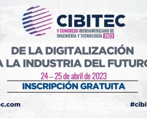 La digitalización de la industri en CIBITEC23. Madrid, 24 y 25 de abril, sede de la ETSII-UPM
