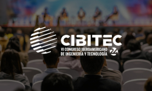 Más de 50 líderes empresariales e institucionales participarán como ponentes en la VI Edición del Congreso Iberoamericano de Ingeniería y Tecnología, CIBITEC24